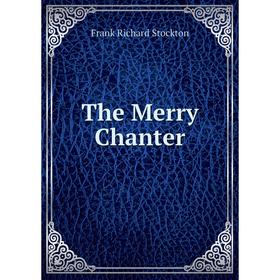 

Книга The Merry Chanter