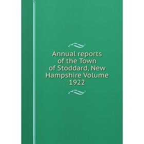 

Книга Annual reports of the Town of Stoddard, New Hampshire Volume 1922