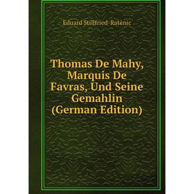 

Книга Thomas De Mahy, Marquis De Favras, Und Seine Gemahlin (German Edition)