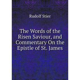

Книга The Words of the Risen Saviour, and Commentary On the Epistle of St. James