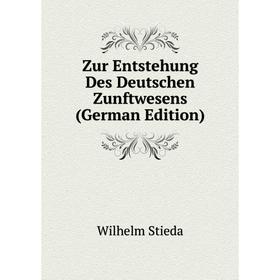 

Книга Zur Entstehung Des Deutschen Zunftwesens (German Edition)