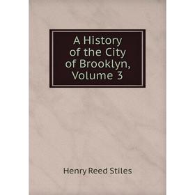 

Книга A History of the City of Brooklyn, Volume 3