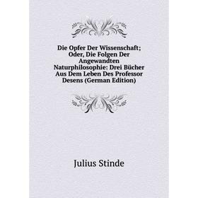 

Книга Die Opfer Der Wissenschaft; Oder, Die Folgen Der Angewandten Naturphilosophie: Drei Bücher Aus Dem Leben Des Professor Desens (German Edition)