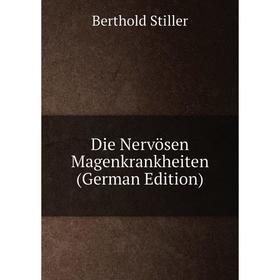 

Книга Die Nervösen Magenkrankheiten (German Edition)