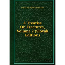 

Книга A Treatise On Fractures, Volume 2 (Slovak Edition)