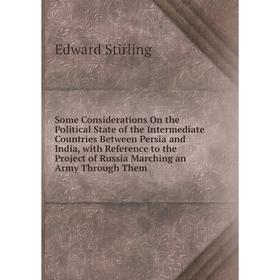 

Книга Some Considerations On the Political State of the Intermediate Countries Between Persia and India, with Reference to the Project of Russia March
