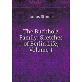 

Книга The Buchholz Family: Sketches of Berlin Life, Volume 1