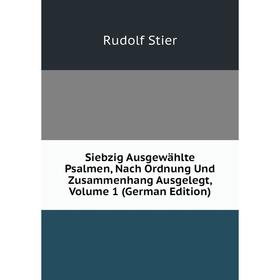 

Книга Siebzig Ausgewählte Psalmen, Nach Ordnung Und Zusammenhang Ausgelegt, Volume 1 (German Edition)