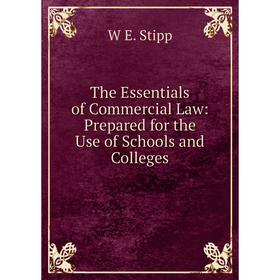 

Книга The Essentials of Commercial Law: Prepared for the Use of Schools and Colleges