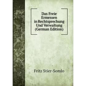 

Книга Das Freie Ermessen in Rechtsprechung Und Verwaltung (German Edition)