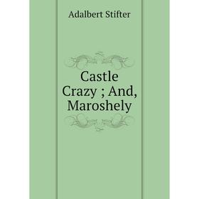 

Книга Castle Crazy; And, Maroshely