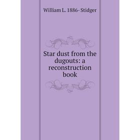 

Книга Star dust from the dugouts: a reconstruction book