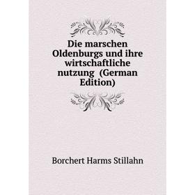

Книга Die marschen Oldenburgs und ihre wirtschaftliche nutzung (German Edition)