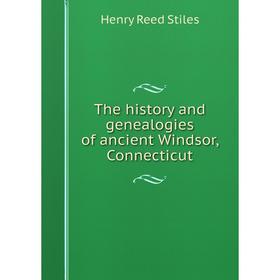 

Книга The history and genealogies of ancient Windsor, Connecticut