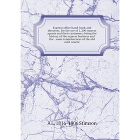 

Книга Express office hand-book and directory, for the use of 1,200 express agents and their customers: being the history of the express business and t