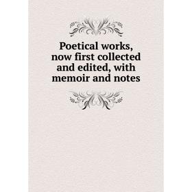 

Книга Poetical works, now first collected and edited, with memoir and notes