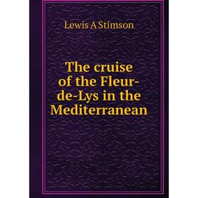 

Книга The cruise of the Fleur-de-Lys in the Mediterranean