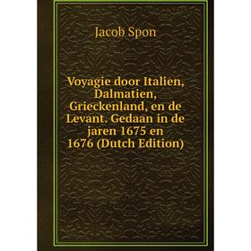 

Книга Voyagie door Italien, Dalmatien, Grieckenland, en de Levant. Gedaan in de jaren 1675 en 1676 (Dutch Edition)