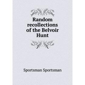 

Книга Random recollections of the Belvoir Hunt