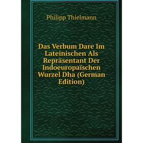 

Книга Das Verbum Dare Im Lateinischen Als Repräsentant Der Indoeuropaïschen Wurzel Dha (German Edition)