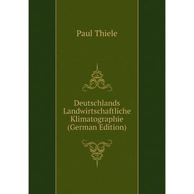 

Книга Deutschlands Landwirtschaftliche Klimatographie (German Edition)