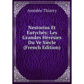 

Книга Nestorius Et Eutychès: Les Grandes Hérésies Du Ve Siècle