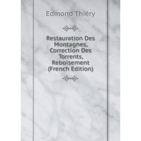 

Книга Restauration Des Montagnes, Correction Des Torrents, Reboisement (French Edition)