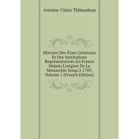

Книга Histoire Des États Généraux Et Des Institutions Représentatives En France Depuis L'origine De La Monarchie Jusqu'à 1789, Volume 1 (French Editio