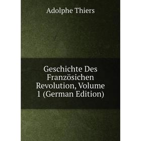 

Книга Geschichte Des Französichen Revolution, Volume 1 (German Edition)