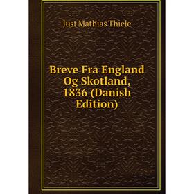 

Книга Breve Fra England Og Skotland, 1836 (Danish Edition)