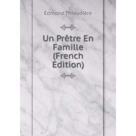 

Книга Un Prêtre En Famille (French Edition)