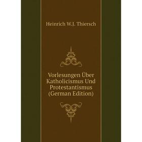 

Книга Vorlesungen Über Katholicismus Und Protestantismus (German Edition)