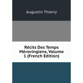 

Книга Récits Des Temps Mérovingiens, Volume 1 (French Edition)