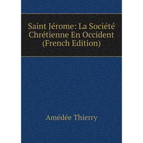

Книга Saint Jérome: La Société Chrétienne En Occident (French Edition)