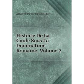 

Книга Histoire De La Gaule Sous La Domination Romaine, Volume 2