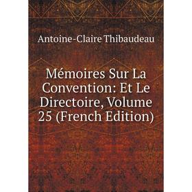 

Книга Mémoires Sur La Convention: et le Directoire, Volume 25