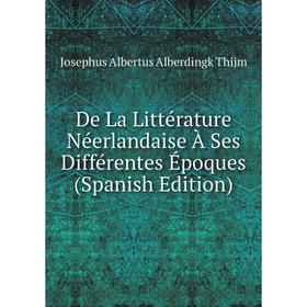 

Книга De La Littérature Néerlandaise À Ses Différentes Époques (Spanish Edition)