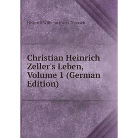 

Книга Christian Heinrich Zeller's Leben, Volume 1 (German Edition)