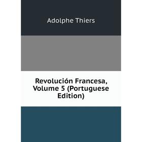 

Книга Revolución Francesa, Volume 5 (Portuguese Edition)