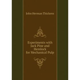 

Книга Experiments with Jack Pine and Hemlock for Mechanical Pulp