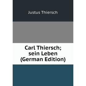 

Книга Carl Thiersch; sein Leben (German Edition)