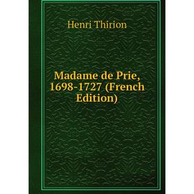

Книга Madame de Prie, 1698-1727