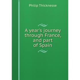 

Книга A year's journey through France, and part of Spain