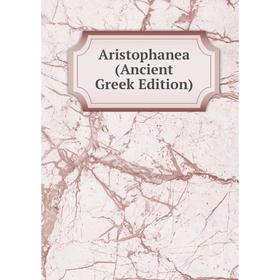 

Книга Aristophanea (Ancient Greek Edition)