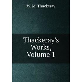 

Книга Thackeray's Works, Volume 1