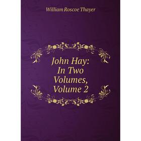 

Книга John Hay: In Two Volumes, Volume 2