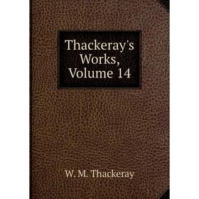 

Книга Thackeray's Works, Volume 14
