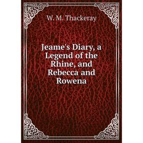 

Книга Jeame's Diary, a Legend of the Rhine, and Rebecca and Rowena
