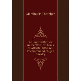 

Книга A Hundred Battles in the West, St. Louis to Atlanta, 1861-65: The Second Michigan Cavalry