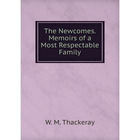 

Книга The Newcomes. Memoirs of a Most Respectable Family